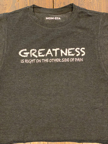 GREATNESS IS RIGHT ON THE OTHER SIDE OF PAIN TEE - MOM-STA