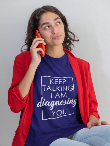 Keep Talking I Am Diagnosing You Tee – Funny Psychology Graphic T-Shirt
